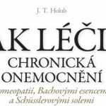 J. T. Holub: Jak léčit chronická onemocnění homeopatií, Bachovými esencemi a Schűsslerovými solemi