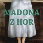 Madona z hor je poutavý román o životě obyčejných lidí na pozadí historických událostí