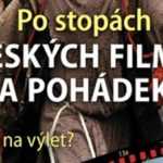Po stopách českých filmů a pohádek – Kam na výlet?