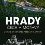 Hrady Čech a Moravy - Známé i neznámé příběhy a osudy