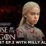 HOTD: Oficiální podcast Ep. 3 "Second of His Name" s Milly Alcock | House of the Dragon (HBO)