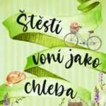 Štěstí voní jako chleba - báječný román plný voňavého chleba, lásky, ale i zklamání